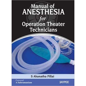 Manual Of Anesthesia For Operation Theater Technicians Paperback – 2013 by Pillai Ahanatha (Author)