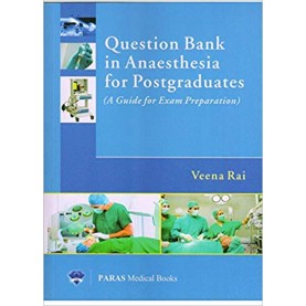 Question Bank In Anaesthesia For Postgraduates (Guide For Exam Preparation) 1st Ed 2017 Paperback – 2017 by Veena Rai (Author)