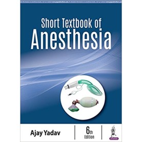 Short Textbook of Anesthesia Paperback – 2018 by Ajay Yadav (Author)