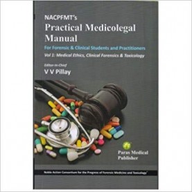 NACPFMT's Practical Medicolegal Manual : Medical Ethics, Clinical Forensics & Toxicology Vol-1 1st 2019 Paperback – 2019 by V V Pillay (Author)