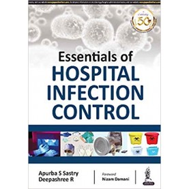 Essentials Of Hospital Infection Control Paperback – 2019by Apurba S Sastry (Author), Deepashree R (Author)