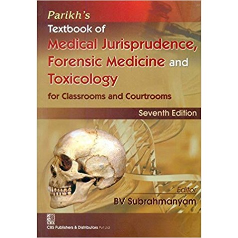 PARIKHS TEXTBOOK OF MEDICAL JURISPRUDENCE FORENSIC MEDICINE AND TOXICOLOGY FOR CLASSROOMS AND COURTROOMS 7ED (PB 2017) Hardcover – 2017 by BV Subrahmanyam (Author)