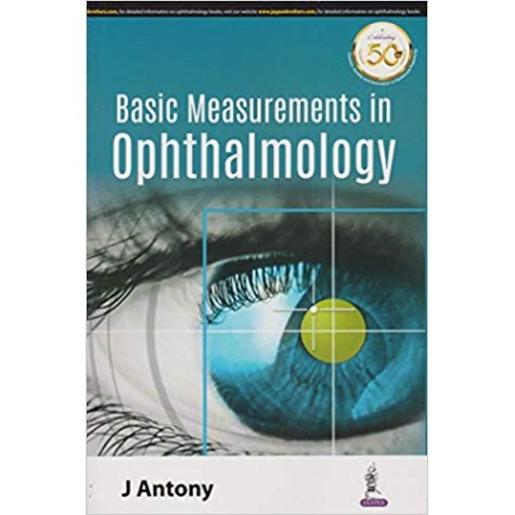 Basic Measurements In Ophthalmology Paperback-2018 by J Antony (Author), Jaypee Brothers Medical Publishers (Contributor)