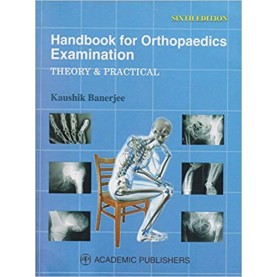Handbook For Orthopaedics Examination Theory & Practical 6ED Paperback – 2017 by Kaushik Banerjee (Author), Academic Publishers (Contributor)