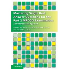 Mastering Single Best Answer Questions for the Part 2 MRCOG Examination : An Evidence-Based ApproachPaperback EnglishBy (author)  Adel Elkady , By (author)  Bashir Dawlatly , By (author)  Mustafa Hassan Ahmed , By (author)  Alexandra Rees