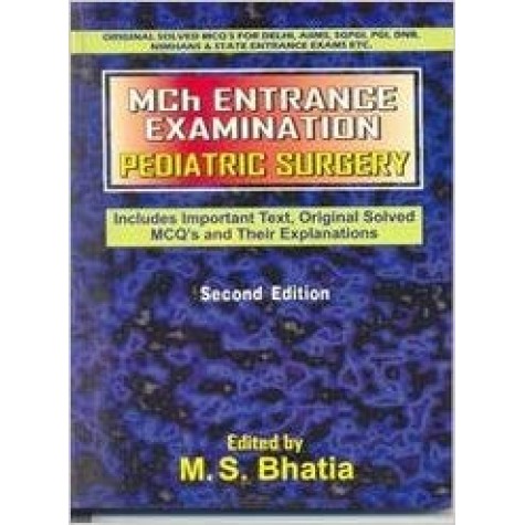 Mch Entrance Examination Pediatric Surgery (Includes Important Text, Original Solved MCQ's and Their Explanations) Paperback – 30 Jan 2010by M. S. Bhatia (Author)