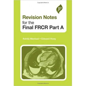 Revision Notes for the Final FRCR Part A (Postgrad Exams) Paperback – 2017by Kshitij Mankad (Author)